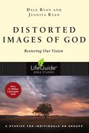BIS-LBS- DISTORTED IMAGES OF GOD: RESTORING OUR VISION: LIFEGUIDE BIBLE STUDIES