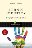 BIS-LBS- ETHNIC IDENTITY: BRINGING YOUR FULL SELF TO GOD: LIFEGUIDE BIBLE STUDIES