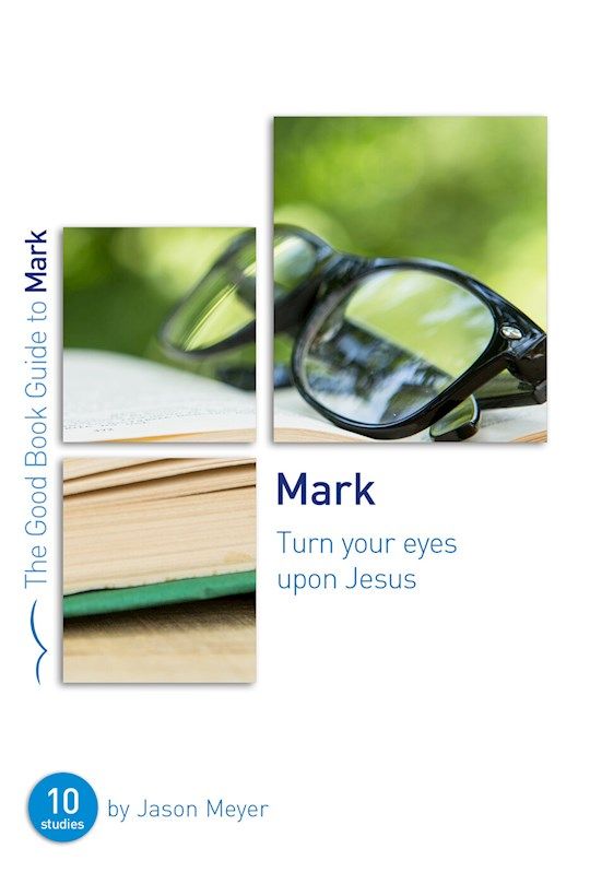 BIS- GOOD BOOK GUIDES- MARK: TURN YOUR EYES UPON JESUS