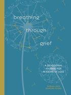 GR- BREATHING THROUGH GRIEF: A DEVOTIONAL JOURNAL FOR SEASONS OF LOSS