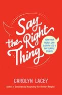 CH- SAY THE RIGHT THING- HOW YOUR WORDS CAN GLORIFY GOD &amp; ENCOURAGE OTHERS