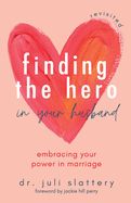 FINDING THE HERO IN YOUR HUSBAND, REVISED EDITION