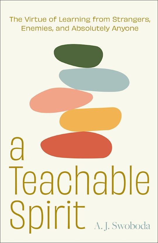TEACHABLE SPIRIT: RECOVERING THE LOST ART OF LEARNING FROM ANYONE &amp; EVERYONE