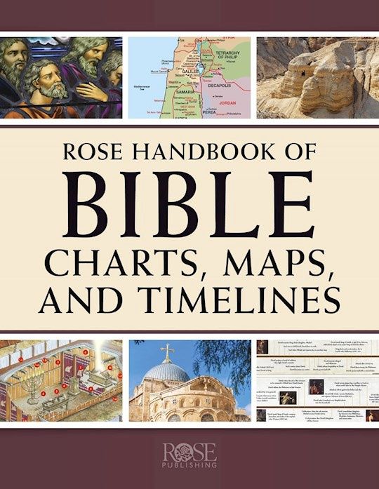 ROSE HANDBOOK OF BIBLE CHARTS, MAPS, &amp; TIMELINES