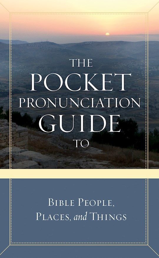 POCKET PRONUNCIATION GUIDE TO BIBLE PEOPLE, PLACES, &amp; THINGS