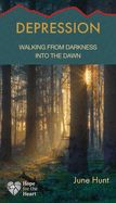 DEPRESSION: WALKING FROM DARKNESS TO DAWN- HOPE FOR THE HEART