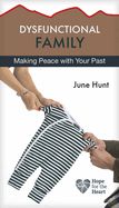 DYSFUNCTIONAL FAMILY: MAKING PEACE WITH YOUR PAST- HOPE FOR THE HEART