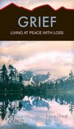 GRIEF: LIVING AT PEACE WITH LOSS- HOPE FOR THE HEART