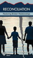 RECONCILIATION: RESTORING BROKEN RELATIONSHIPS- HOPE FOR THE HEART