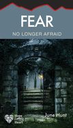 FEAR: NO LONGER AFRAID- HOPE FOR THE HEART