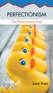 PERFECTIONISM: THE PERFORMANCE TRAP- HOPE FOR THE HEART