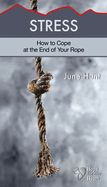 STRESS: HOW TO COPE AT THE END OF YOUR ROPE- HOPE FOR THE HEART