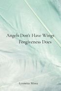ANGELS DON'T HAVE WINGS, FORGIVENESS DOES