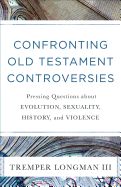CONFRONTING OLD TESTAMENT CONTROVERSIES