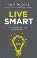 LIVE SMART PREPARING FOR THE FUTURE GOD WANTS FOR YOU