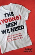 (YOUNG) MEN WE NEED- GOD'S PURPOSE FOR EVERY GUY AND HOW YOU CAN LIVE IT OUT