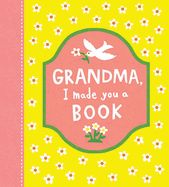 GRANDMA, I MADE YOU A BOOK