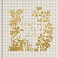 EXPECTING YOU: A KEEPSAKE PREGNANCY JOURNAL