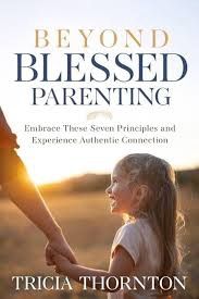 BEYOND BLESSED PARENTING: EMBRACE THES
