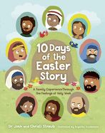 10 DAYS OF THE EASTER STORY: A FAMILY EXPERIENCE THROUGH THE FEELINGS OF HOLY WEEK (10 DAYS)