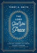 LORD GIVE YOU PEACE 28 DAY JOURNEY TO THRIVE IN GOD'S SHALOM