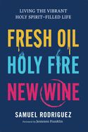FRESH OIL HOLY FIRE NEW WINE- LIVING THE VIBRANT HOLY SPIRIT FILLED LIFE