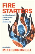 FIRE STARTERS IGNITING REVIVALS &amp; SUSTAINING SPIRITUAL AWAKENING