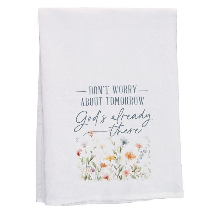 TEA TOWEL- GOD'S ALREADY THERE