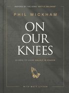 ON OUR KNEES: 40 DAYS TO LIVING BOLDLY IN PRAYER
