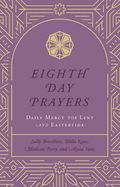 EIGHTH DAY PRAYERS, VOL 2: DAILY MERCY FOR LENT &amp; EASTERTIDE
