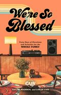 WE'RE SO BLESSED: FORTY DAYS OF DEVOTIONS &amp; ACTIVITIES FOR THE WHOLE FAMILY