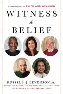 WITNESS TO BELIEF: CONVERSATIONS ON FAITH &amp; MEANING