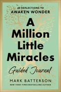 MILLION LITTLE MIRACLES GUIDED JOURNAL: 40 REFLECTIONS TO AWAKEN WONDER