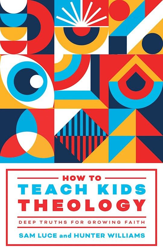 HOW TO TEACH KIDS THEOLOGY