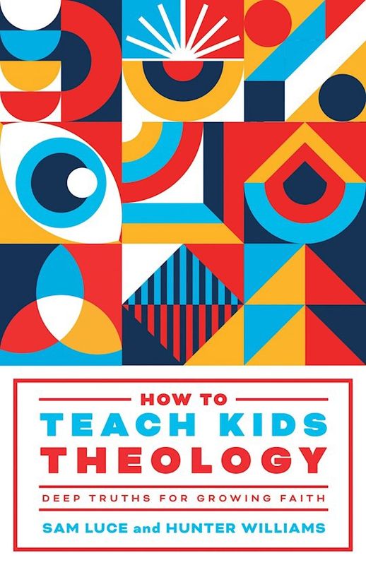 HOW TO TEACH KIDS THEOLOGY