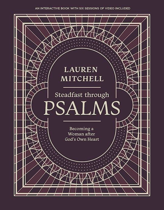 STEADFAST THROUGH PSALMS: BECOMING A WOMAN AFTER GOD'S OWN HEART