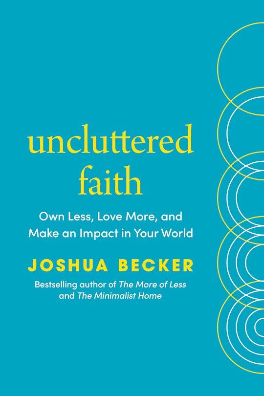 UNCLUTTERED FAITH: OWN LESS, LOVE MORE, AND MAKE AN IMPACT