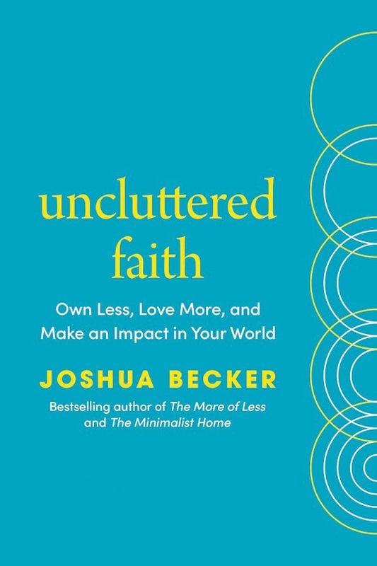 UNCLUTTERED FAITH: OWN LESS, LOVE MORE, AND MAKE AN IMPACT
