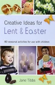 CREATIVE IDEAS FOR LENT &amp; EASTER: 80 SEASONAL ACTIVIES FOR USE WITH CHILDREN