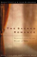 SACRED ROMANCE: DRAWING CLOSER TO THE HEART OF GOD