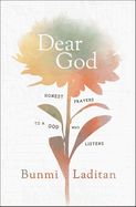 DEAR GOD: HONEST PRAYERS TO A GOD WHO LISTENS