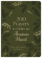 200 PRAYERS TO QUIET AN ANXIOUS HEART: PEACE &amp; COMFORT FOR WOMEN