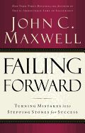 FAILING FORWARD: TURNING MISTAKES INTO STEPPING STONES FOR SUCCESS
