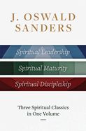 CL- J. OSWALD SANDERS: THREE (3) SPIRITUAL CLASSICS IN ONE VOLUME: SPIRITUAL LEADERSHIP, SPIRITUAL MATURITY, SPIRITUAL DISCIPLESHIP
