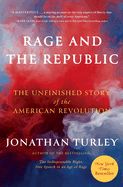 RAGE &amp; THE REPUBLIC: THE UNFINISHED STORY OF THE AMERICAN REVOLUTION