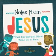 NOTES FROM JESUS: WHAT YOUR NEW BEST FRIEND WANTS YOU TO KNOW