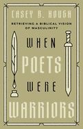 MN- WHEN POETS WERE WARRIORS: RETRIEVING A BIBLICAL VISION OF MASCULINITY