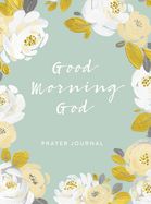 JNL- GOOD MORNING, GOD- PRAYER JOURNAL