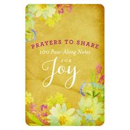 PRAYERS TO SHARE: 100 PASS-ALONG NOTES  FOR JOY
