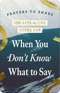 PRAYERS TO SHARE- 100 PASS-ALONG NOTES FOR WHEN YOU DON'T KNOW WHAT TO SAY